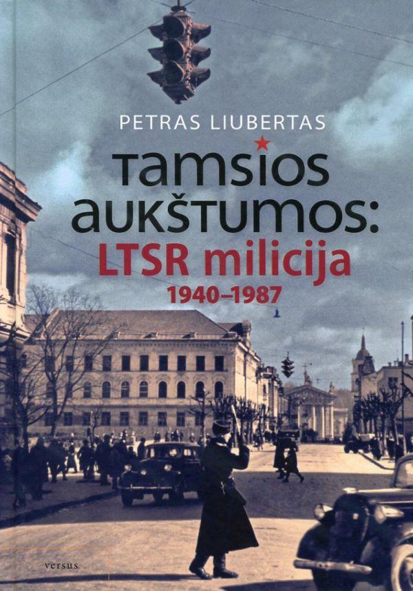 Tamsios aukštumos: LTSR milicija 1940-1987 metais (Hardcover)