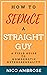 How to Seduce a Straight Guy: A Field Guide to Homoerotic Heterosexuality