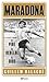 MARADONA - EL PIBE, EL REBELDE, EL DIOS by Guillem Balagué