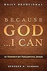 Because God . . . I Can: 12 Themes on Following Jesus Because God . . . I Can: 12 Themes on Following Jesus