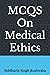 MCQS On Medical Ethics