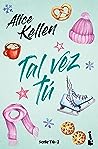 Tal vez tú by Alice Kellen