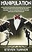 Manipulation: Highly Effective Persuasion and Manipulation Techniques People of Power Use for Deception and Influence, Including 7 Laws of Human Behavior, NLP Tips, and Strategies of Dark Psychology
