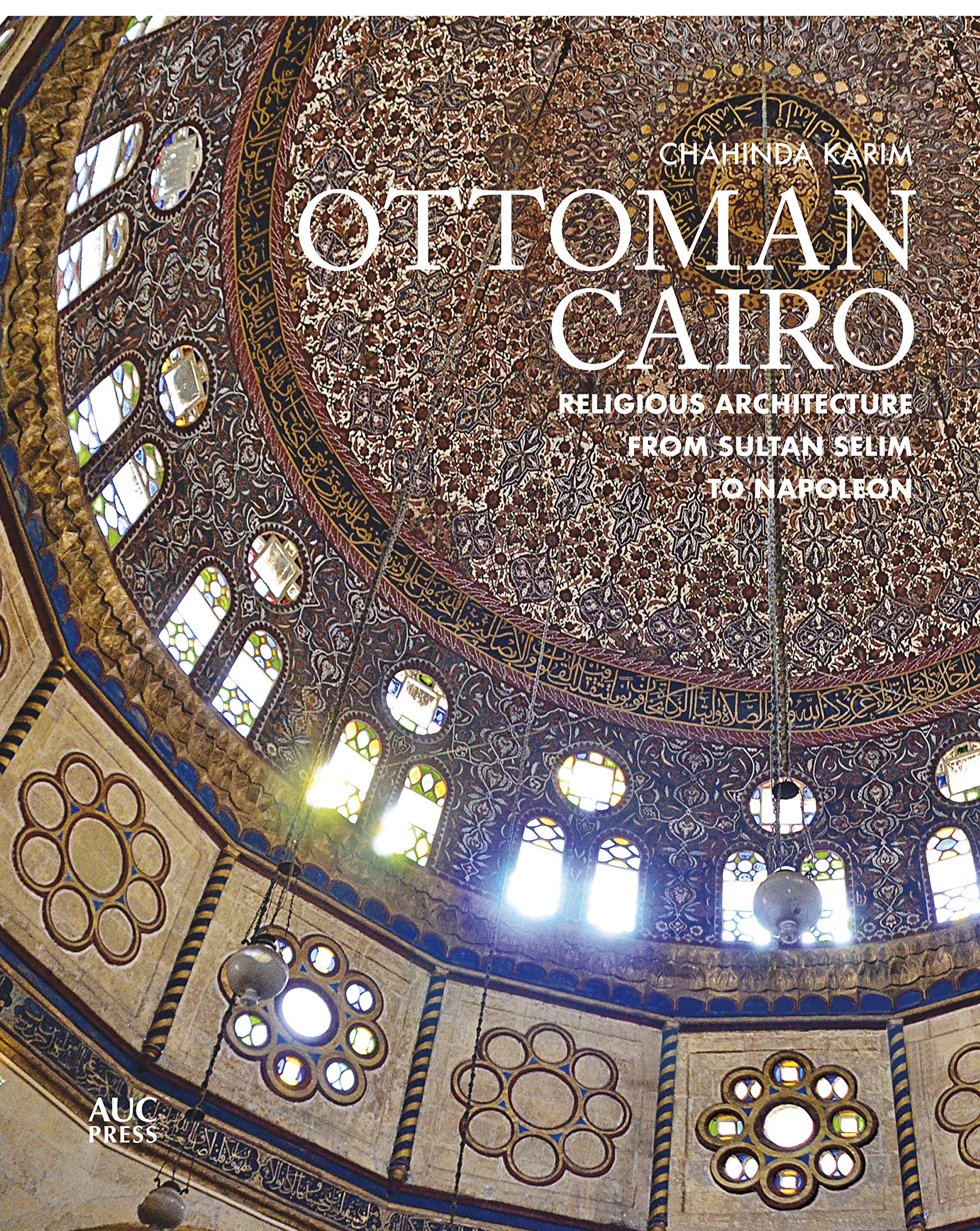 Ottoman Cairo: Religious Architecture from Sultan Selim to Napoleon (Hardcover)