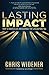 Lasting Impact: How to Create a Life and Business that Lives Beyond You