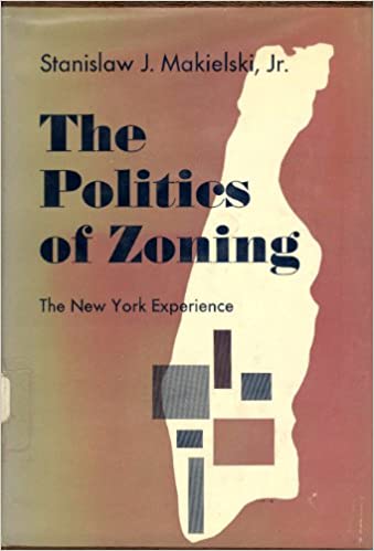The Politics of Zoning: the New York Experience (Unknown Binding)