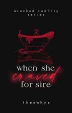 When She Craved for Sire (Wrecked Reality Series, #1)