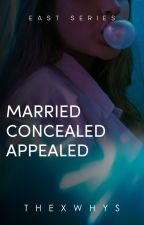 Married, Concealed, Appealed (East Series, #1)