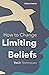 How to Change Limiting Beliefs, Vol.I: Techniques