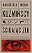 Ścigając zło. Rozmowy o zbrodni, śledztwie i karze by Małgorzata Kuźmińska