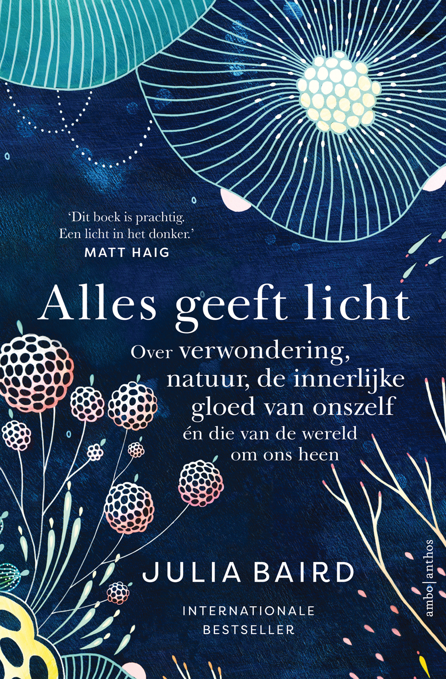 Alles geeft licht:  Over verwondering, natuur, de innerlijke gloed van onszelf én die van de wereld om ons heen