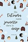 On tatouera notre jeunesse dans la neige On tatouera notre jeunesse dans la neige