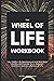 The Wheel of Life Workbook:...