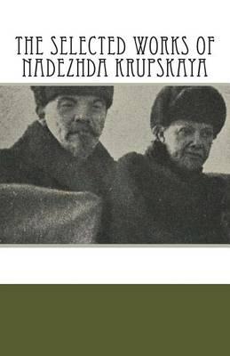 The Selected Works of Nadezhda Krupskaya (Paperback)