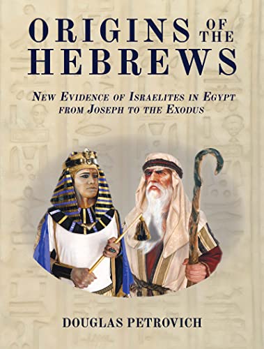 Origins of the Hebrews: New Evidence of Israelites in Egypt from Joseph to the Exodus (Kindle Edition)