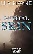 Mortal Skin (Folk, #1)