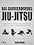 Das große Buch des Jiu-Jitsu: Alle Griffe, Sweeps und Techniken, die ein Kämpfer beherrschen muss