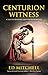 Centurion Witness by Ed Mitchell
