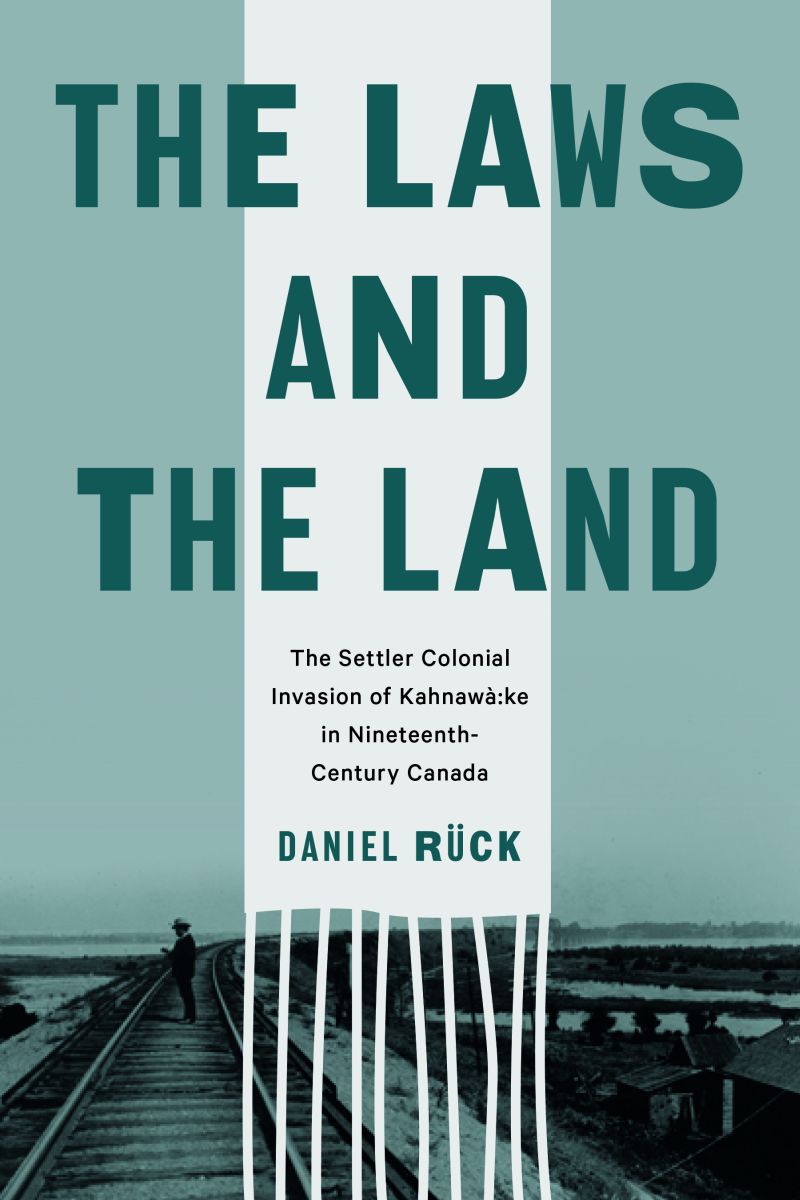 The Laws and the Land: The Settler Colonial Invasion of Kahnawà:ke in Nineteenth-Century Canada (Law and Society)
