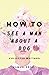 How To See A Man About A Dog: Collected Writings