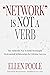 "Network" Is Not A Verb: The Authentic Way to Build Meaningful Professional Relationships for Lifetime Success