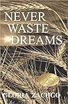 Never Waste Dreams by Gloria Zachgo