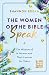 The Women of the Bible Speak: The Wisdom of 16 Women and Their Lessons for Today