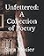 Unfettered: A Collection of Poetry