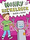 Henry Heckelbeck Builds a Robot by Wanda Coven