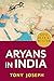 Aryans in India by Tony Joseph