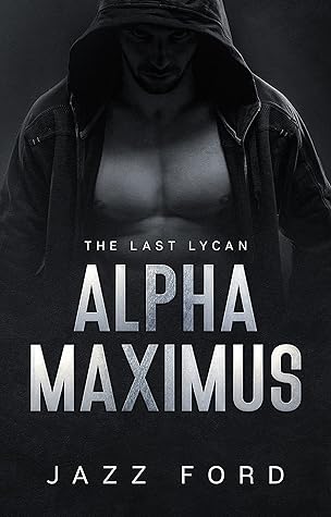 Alpha Maximus: The Last Lycan (Alpha Maximus #1)