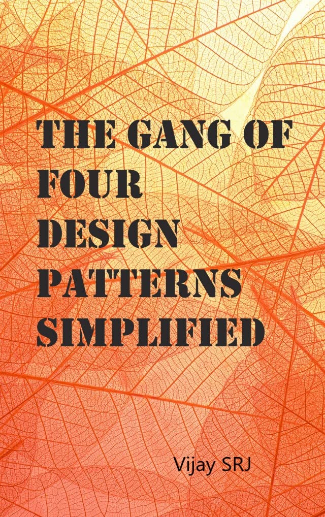 The Gang of Four Design Patterns Simplified: All the 23 design patterns explained in simple language with use cases and java code. (Kindle Edition)
