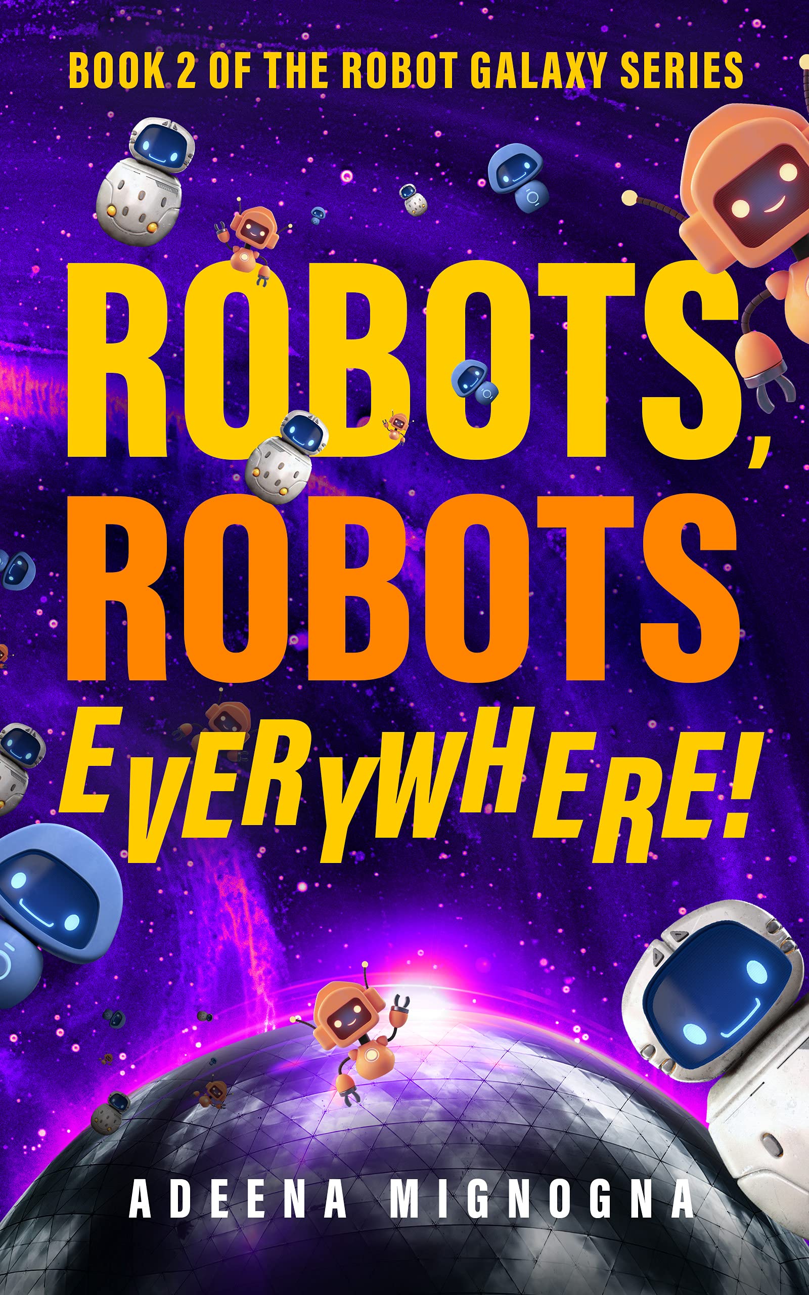 Robots, Robots Everywhere! (The Robot Galaxy, #2)