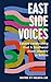East Side Voices: Essays Ce...