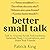 Better Small Talk: Talk to Anyone, Avoid Awkwardness, Generate Deep Conversations, and Make Real Friends (How to be More Likable and Charismatic Book 6)