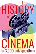 The History of Cinema in 3,000 Quiz Questions