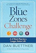 The Blue Zones Challenge: A 4-Week Plan for a Longer, Better Life