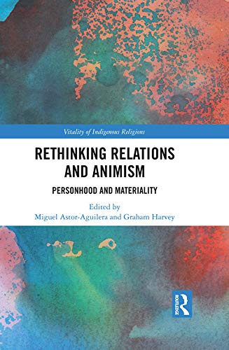Rethinking Relations and Animism: Personhood and Materiality (Vitality of Indigenous Religions)
