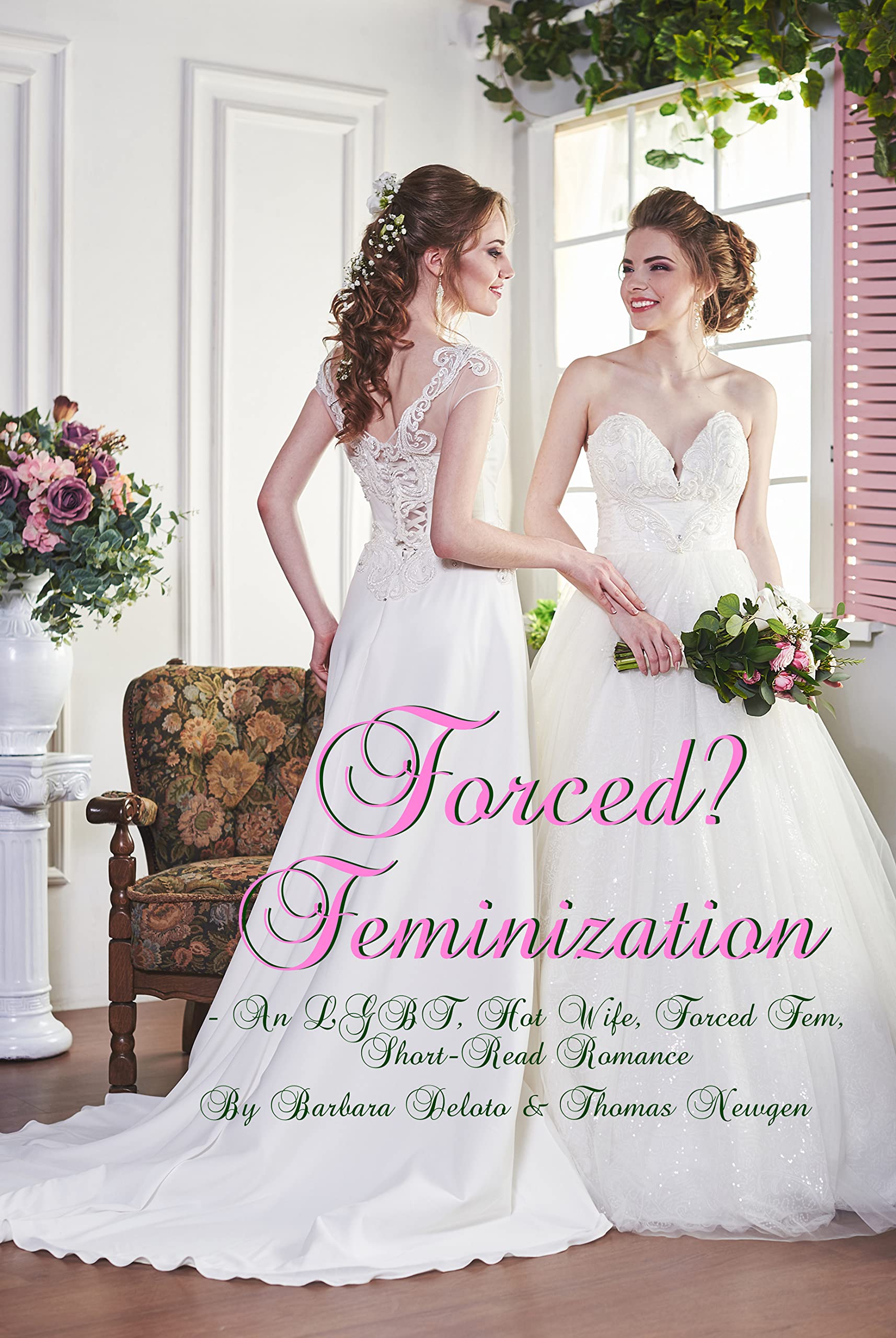Forced? Feminization: An LGBT, Hot Wife, Forced Fem, Short-Read Romance (Forced Feminization, Hot Wives, and Cuckolds)
