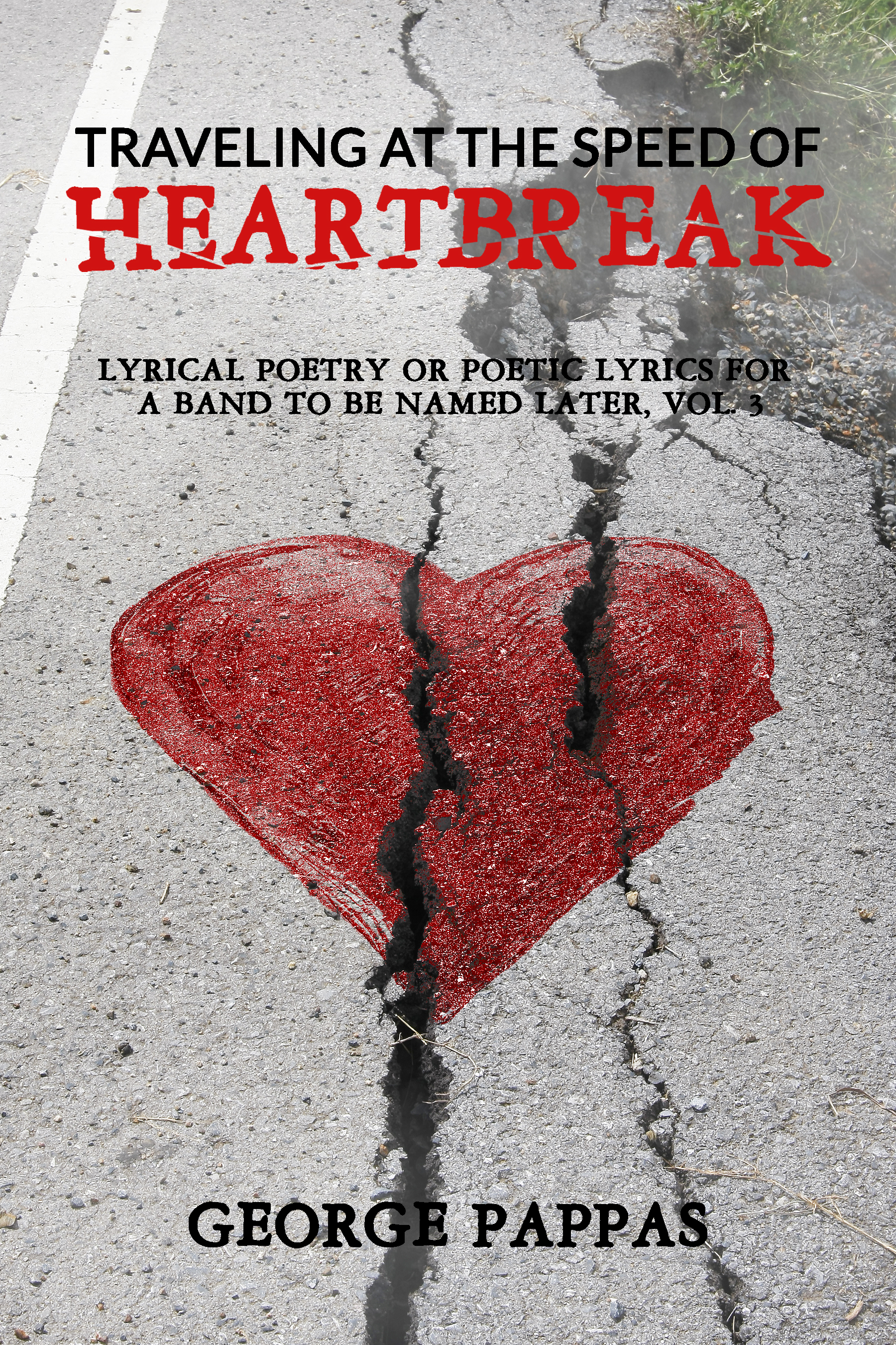 Traveling at the Speed of Heartbreak: Lyrical Poetry or Poetic Lyrics for A Band to be Named Later, Vol. 3