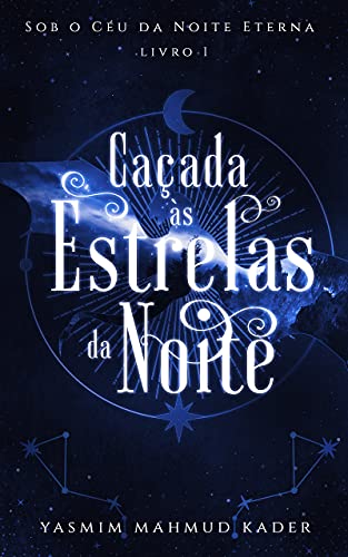 Caçada às Estrelas da Noite (Sob o Céu da Noite Eterna Livro 1) (Portuguese Edition)