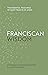 Franciscan Wisdom: The Essential Teachings of Saint Francis of Assisi