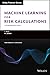 Machine Learning for Risk Calculations: A Practitioner's View (The Wiley Finance Series)
