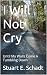 I Will Not Cry: Until My Wa...