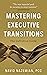 Mastering Executive Transitions: The Definitive Guide
