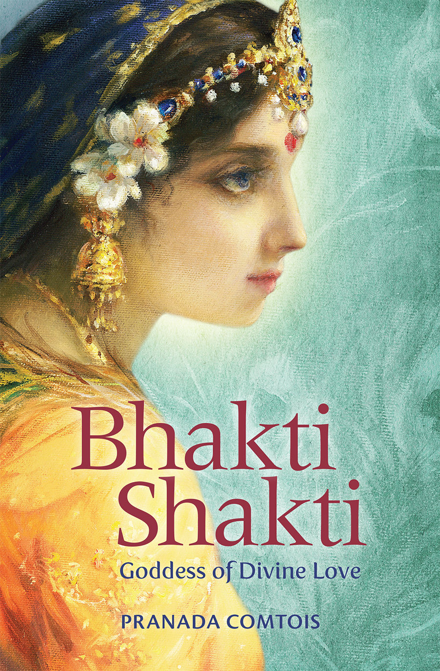 Bhakti Shakti: Goddess of Divine Love (Book 2, The Bhakti Series)