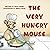 The Very Hungry Mouse by Julia Zheng The Very Hungry Mouse by Julia Zheng