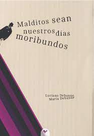 Malditos sean nuestros días moribundos