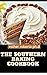The Southern Baking Cookbook: Over 40 Comforting Recipes Full of Down-South Flavor