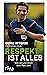 Respekt ist alles: Was auf und neben dem Platz zählt (German Edition)